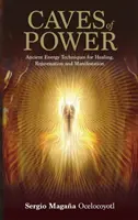 Peșterile puterii - Tehnici energetice străvechi pentru vindecare, întinerire și manifestare - Caves of Power - Ancient Energy Techniques for Healing, Rejuvenation and Manifestation