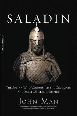 Saladin: Sultanul care i-a învins pe cruciați și a construit un imperiu islamic - Saladin: The Sultan Who Vanquished the Crusaders and Built an Islamic Empire