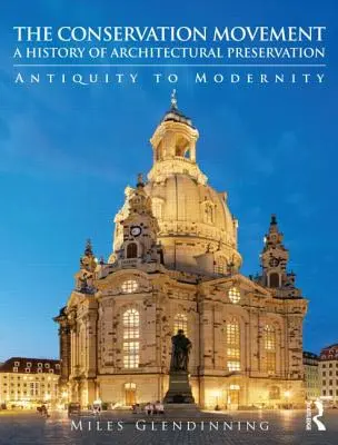 Mișcarea de conservare: O istorie a conservării arhitecturii: De la Antichitate la Modernitate - The Conservation Movement: A History of Architectural Preservation: Antiquity to Modernity
