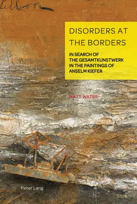 Tulburări la frontiere; În căutarea Gesamtkunstwerk în picturile lui Anselm Kiefer - Disorders at the Borders; In Search of the Gesamtkunstwerk in the Paintings of Anselm Kiefer