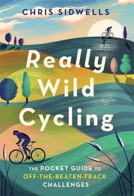 Really Wild Cycling: Ghidul de buzunar al provocărilor din afara pistei bătute - Really Wild Cycling: The Pocket Guide to Off-The-Beaten-Track Challenges