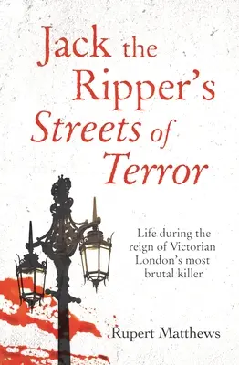 Străzile terorii lui Jack Spintecătorul: Viața în timpul domniei celui mai brutal ucigaș din Londra victoriană - Jack the Ripper's Streets of Terror: Life During the Reign of Victorian London's Most Brutal Killer