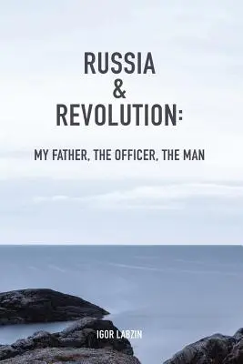 Rusia și revoluția: Tatăl meu, ofițerul, omul - Russia & Revolution: My Father, The Officer, The Man