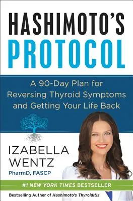 Protocolul Hashimoto: Un plan de 90 de zile pentru inversarea simptomelor tiroidiene și pentru a-ți recăpăta viața - Hashimoto's Protocol: A 90-Day Plan for Reversing Thyroid Symptoms and Getting Your Life Back