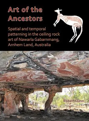 Arta strămoșilor: Modelarea spațială și temporală în arta rupestră a tavanului din Nawarla Gabarnmang, Arnhem Land, Australia - Art of the Ancestors: Spatial and Temporal Patterning in the Ceiling Rock Art of Nawarla Gabarnmang, Arnhem Land, Australia