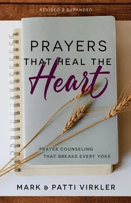 Rugăciuni care vindecă inima, revizuită și extinsă: Consiliere în rugăciune care rupe orice jug - Prayers that Heal the Heart, Revised and Expanded: Prayer Counseling That Breaks Every Yoke
