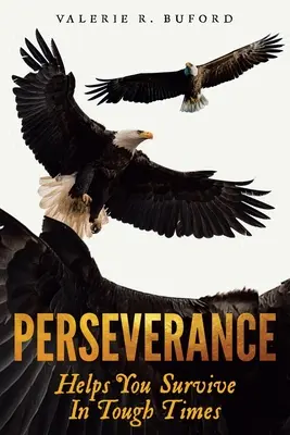 Perseverența: Vă ajută să supraviețuiți în vremuri grele - Perseverance: Helps You Survive In Tough Times