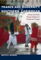 Trance și modernitate în Caraibe de Sud: religii populare africane și hinduse în Trinidad și Tobago - Trance and Modernity in the Southern Caribbean: African and Hindu Popular Religions in Trinidad and Tobago