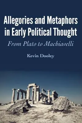 Alegorii și metafore în gândirea politică timpurie: De la Platon la Machiavelli - Allegories and Metaphors in Early Political Thought: From Plato to Machiavelli