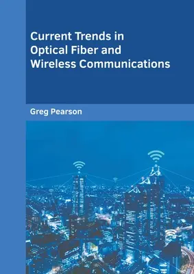 Tendințe actuale în domeniul fibrelor optice și al comunicațiilor fără fir - Current Trends in Optical Fiber and Wireless Communications