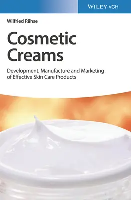 Cosmetic Creams: Dezvoltarea, fabricarea și comercializarea de produse eficiente pentru îngrijirea pielii - Cosmetic Creams: Development, Manufacture and Marketing of Effective Skin Care Products