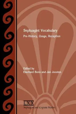 Vocabularul Septuagintei: Preistorie, utilizare, receptare - Septuagint Vocabulary: Pre-History, Usage, Reception