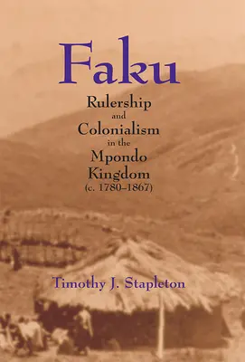 Faku: Domnia și colonialismul în Regatul Mpondo (C. 1780-1867) - Faku: Rulership and Colonialism in the Mpondo Kingdom (C. 1780-1867)