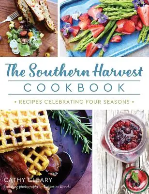 The Southern Harvest Cookbook: Rețete care sărbătoresc patru anotimpuri - The Southern Harvest Cookbook: Recipes Celebrating Four Seasons