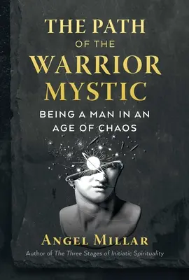 Calea războinicului-mistic: A fi un om într-o epocă a haosului - The Path of the Warrior-Mystic: Being a Man in an Age of Chaos