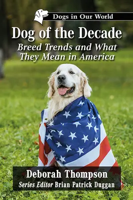 Câinele deceniului: Tendințele rasei și ce înseamnă ele în America - Dog of the Decade: Breed Trends and What They Mean in America