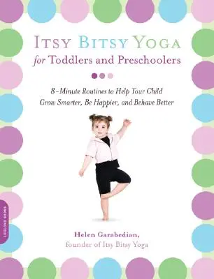 Itsy Bitsy Yoga for Toddlers and Preschoolers: Rutine de 8 minute pentru a vă ajuta copilul să crească mai inteligent, să fie mai fericit și să se comporte mai bine - Itsy Bitsy Yoga for Toddlers and Preschoolers: 8-Minute Routines to Help Your Child Grow Smarter, Be Happier, and Behave Better