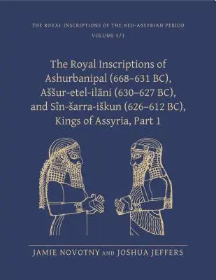 Inscripțiile regale ale lui Ashurbanipal (668-631 î.Hr.), Assur-etal-ilani (630-627 î.Hr.) și Sin-sarra-iskun (626-612 î.Hr.), regi ai Asiriei - The Royal Inscriptions of Ashurbanipal (668-631 BC), Assur-etal-ilani (630-627 BC), and Sin-sarra-iskun (626-612 BC), Kings of Assyria