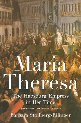 Maria Theresa: Împărăteasa Habsburgică în vremea ei - Maria Theresa: The Habsburg Empress in Her Time