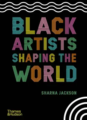 Artiștii negri care modelează lumea - Black Artists Shaping the World - Black Artists Shaping the World