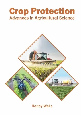 Protecția culturilor: Progrese în știința agricolă - Crop Protection: Advances in Agricultural Science