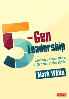 5-Gen Leadership: Conducerea a 5 generații în școli în anii 2020 - 5-Gen Leadership: Leading 5 Generations in Schools in the 2020s