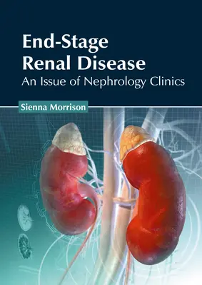 End-Stage Renal Disease: Un număr din Nephrology Clinics - End-Stage Renal Disease: An Issue of Nephrology Clinics
