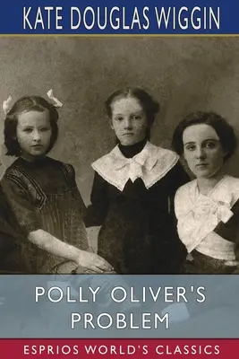 Problema lui Polly Oliver (Esprios Classics) - Polly Oliver's Problem (Esprios Classics)