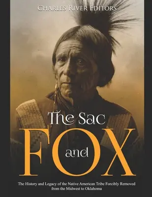 Sac și Fox: Istoria și moștenirea tribului de nativi americani strămutat cu forța din Midwest în Oklahoma - The Sac and Fox: The History and Legacy of the Native American Tribe Forcibly Removed from the Midwest to Oklahoma
