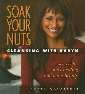 Soak Your Nuts: Curățare cu Karyn - Soak Your Nuts: Cleansing with Karyn