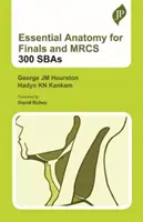 Anatomie esențială pentru examene finale și MRCS: 300 SBAs - Essential Anatomy for Finals and MRCS: 300 SBAs