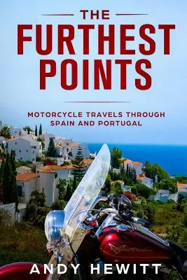 Cele mai îndepărtate puncte: Călătorii pe motocicletă prin Spania și Portugalia - The Furthest Points: Motorcycle Travels Through Spain and Portugal