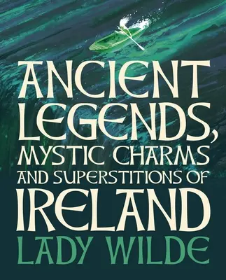 Legendele antice, farmecele mistice și superstițiile Irlandei: Deluxe Slipcase Edition - Ancient Legends, Mystic Charms and Superstitions of Ireland: Deluxe Slipcase Edition