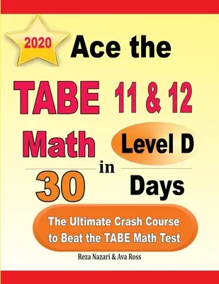 Ace the TABE 11 & 12 Math Level D în 30 de zile: Cel mai bun curs rapid pentru a învinge testul TABE Math - Ace the TABE 11 & 12 Math Level D in 30 Days: The Ultimate Crash Course to Beat the TABE Math Test