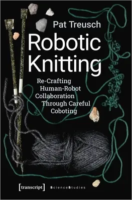 Tricotat robotizat: Re-Crafting Human-Robot Collaboration Through Careful Coboting - Robotic Knitting: Re-Crafting Human-Robot Collaboration Through Careful Coboting