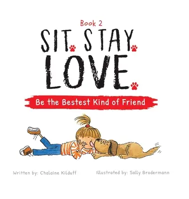 Stai. Stai. Iubire. Fii cel mai bun tip de prieten - Sit. Stay. Love. Be the Bestest Kind of Friend