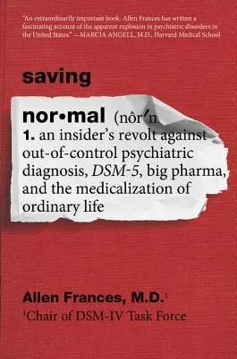 Saving Normal: Revolta unui insider împotriva diagnosticului psihiatric scăpat de sub control, Dsm-5, Big Pharma și medicalizarea normalului - Saving Normal: An Insider's Revolt Against Out-Of-Control Psychiatric Diagnosis, Dsm-5, Big Pharma, and the Medicalization of Ordinar