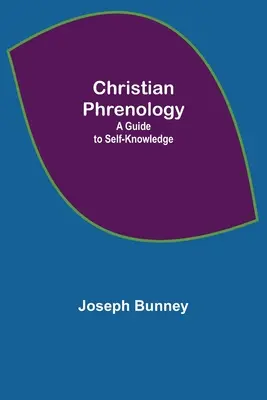 Frenologie creștină; un ghid pentru cunoașterea de sine - Christian Phrenology; A Guide to Self-Knowledge