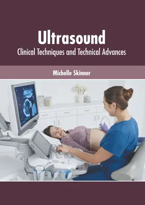 Ultrasunete: Tehnici clinice și progrese tehnice - Ultrasound: Clinical Techniques and Technical Advances