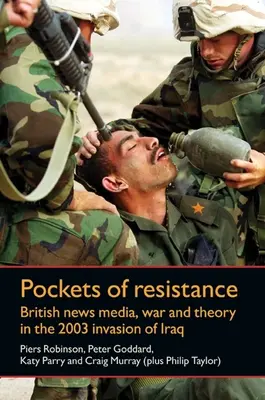 Pockets of Resistance - British News Media, War and Theory in the 2003 Invasion of Iraq