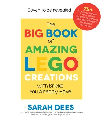 The Big Book of Amazing Lego Creations with Bricks You Already Have: 75+ vehicule noi, roboți, dragoni, castele, jocuri și alte proiecte pentru copii - The Big Book of Amazing Lego Creations with Bricks You Already Have: 75+ Brand-New Vehicles, Robots, Dragons, Castles, Games and Other Projects for En