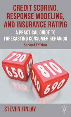 Credit Scoring, Response Modeling, and Insurance Rating: Un ghid practic pentru prognozarea comportamentului consumatorilor - Credit Scoring, Response Modeling, and Insurance Rating: A Practical Guide to Forecasting Consumer Behavior