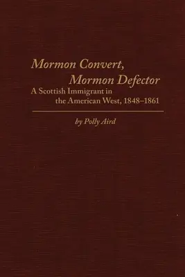 Convertit la mormoni, dezertor la mormoni: Un imigrant scoțian în vestul american, 1848-1861 - Mormon Convert, Mormon Defector: A Scottish Immigrant in the American West, 1848-1861