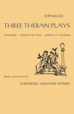 Trei piese tebane: Antigona, Oedip rege, Oedip la Colonos - Three Theban Plays: Antigone, Oedipus the King, Oedipus at Colonus