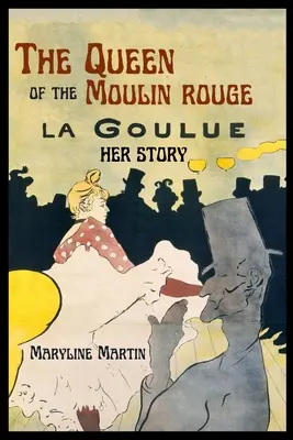 Regina de la Moulin Rouge: Povestea ei - The Queen of the Moulin Rouge: Her Story