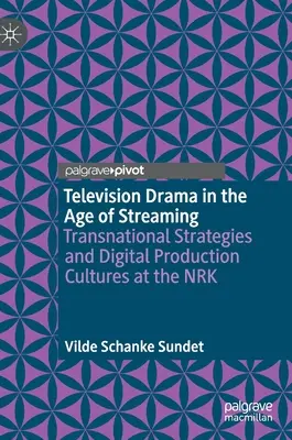 Drama de televiziune în era streamingului: Strategii transnaționale și culturi de producție digitală la Nrk - Television Drama in the Age of Streaming: Transnational Strategies and Digital Production Cultures at the Nrk
