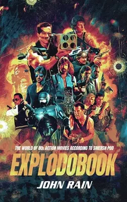 Explodobook: Lumea filmelor de acțiune din anii '80 conform Smersh Pod - Explodobook: The World of 80s Action Movies According to Smersh Pod