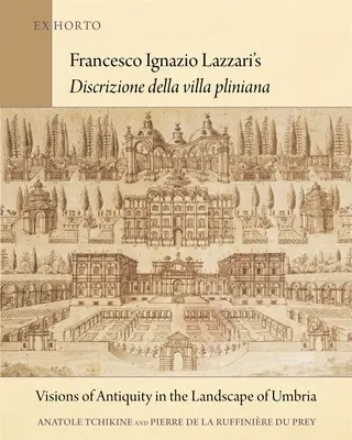 Discrizione Della Villa Pliniana a lui Francesco Ignazio Lazzari: Viziuni ale Antichității în peisajul din Umbria - Francesco Ignazio Lazzari's Discrizione Della Villa Pliniana: Visions of Antiquity in the Landscape of Umbria