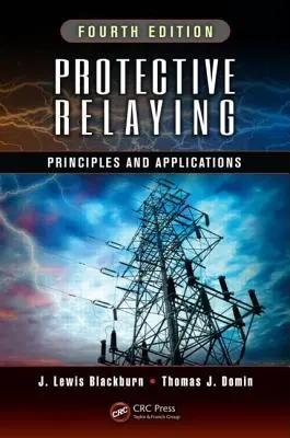 Protective Relaying: Principii și aplicații, ediția a patra - Protective Relaying: Principles and Applications, Fourth Edition