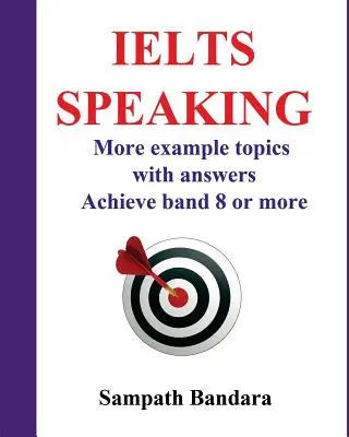 Ielts Speaking: Mai multe exemple de subiecte cu răspunsuri: Ghid pentru a obține Band 8 sau mai mult în testul Ielts Speaking. - Ielts Speaking: More Example Topics with Answers: Guide to Achieve Band 8 or More in Ielts Speaking Test.